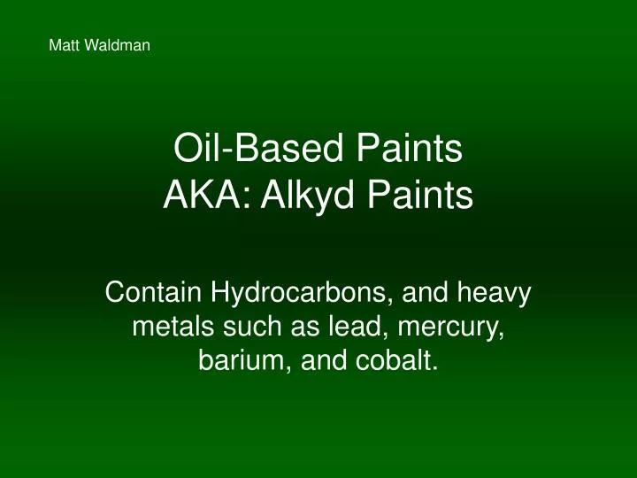 oil based paints aka alkyd paints
