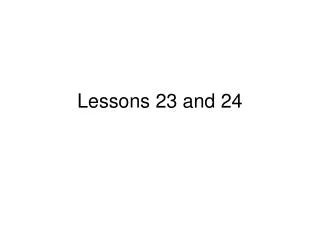 Lessons 23 and 24