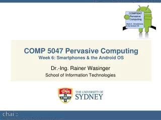 COMP 5047 Pervasive Computing Week 6: Smartphones &amp; the Android OS