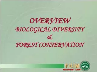OVERVIEW BIOLOGICAL DIVERSITY &amp; FOREST CONSERVATION