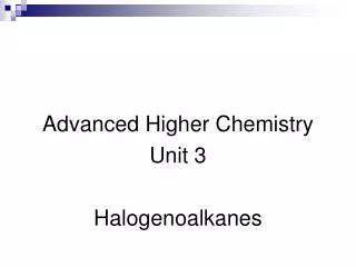 Advanced Higher Chemistry Unit 3 Halogenoalkanes