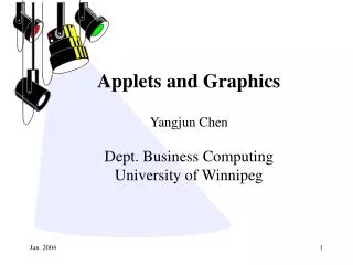 Applets and Graphics Yangjun Chen Dept. Business Computing University of Winnipeg