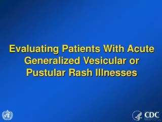 Evaluating Patients With Acute Generalized Vesicular or Pustular Rash Illnesses