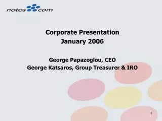 Corporate Presentation January 2006 George Papazoglou, CEO