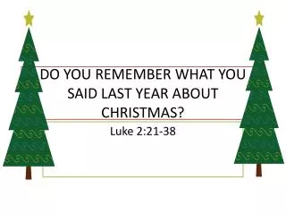 DO YOU REMEMBER WHAT YOU SAID LAST YEAR ABOUT CHRISTMAS?