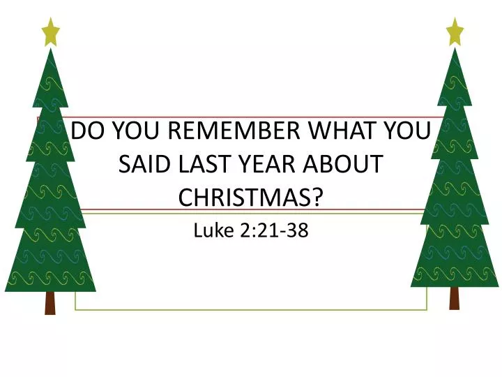 do you remember what you said last year about christmas