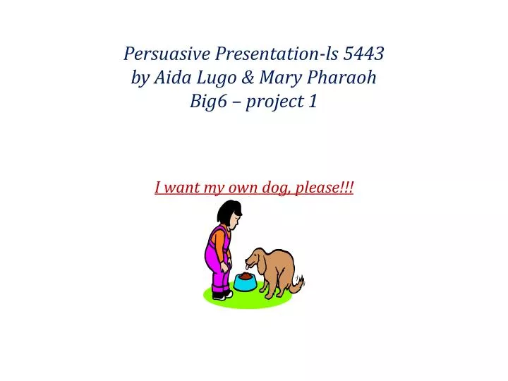 persuasive presentation ls 5443 by aida lugo mary pharaoh big6 project 1