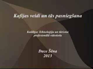 kafijas veidi un t s pasnieg ana kuld gas tehnolo iju un t risma profesion l vidsskola dace na 2013