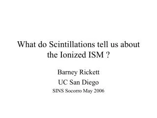 What do Scintillations tell us about the Ionized ISM ?