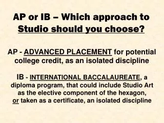 AP - ADVANCED PLACEMENT for potential college credit, as an isolated discipline