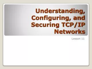 Understanding, Configuring, and Securing TCP/IP Networks