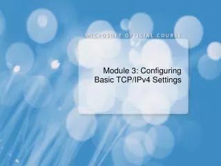 Module 3: Configuring Basic TCP/IPv4 Settings