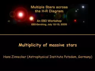 Multiplicity of massive stars Hans Zinnecker (Astrophysical Institute Potsdam, Germany)