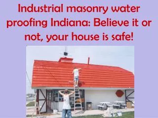 Industrial masonry water proofing Indiana: Believe it or not