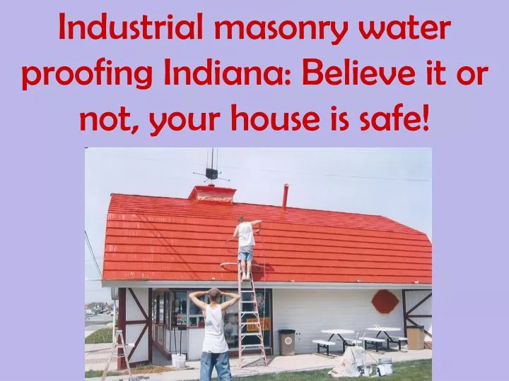 industrial masonry water proofing indiana believe it or not your house is safe