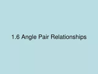 1.6 Angle Pair Relationships