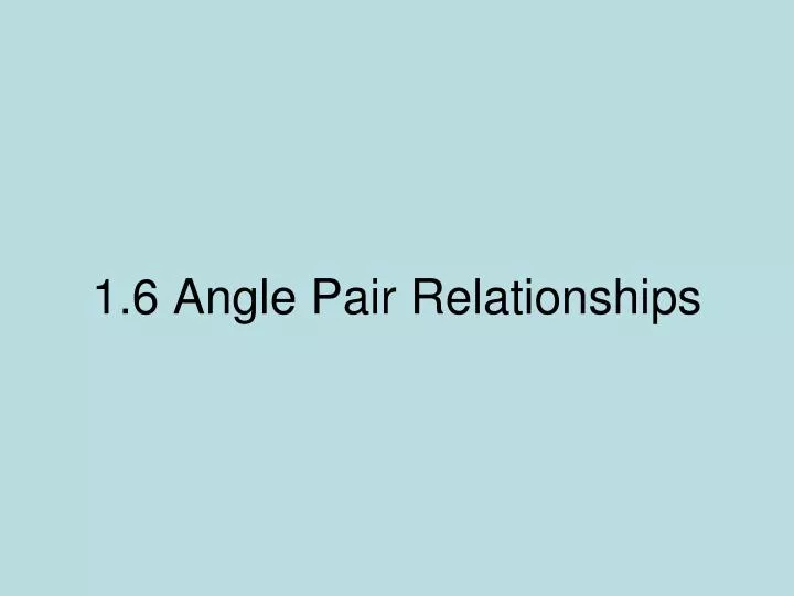1 6 angle pair relationships