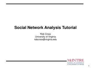 Social Network Analysis Tutorial Rob Cross University of Virginia robcross@virginia