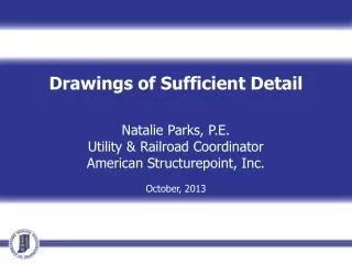 Drawings of Sufficient Detail Natalie Parks, P.E. Utility &amp; Railroad Coordinator