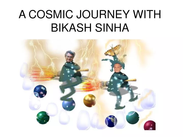 a cosmic journey with bikash sinha