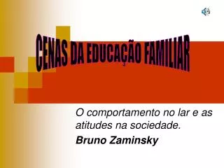 o comportamento no lar e as atitudes na sociedade bruno zaminsky