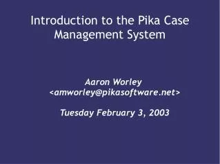 Introduction to the Pika Case Management System