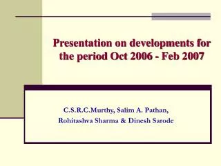 Presentation on developments for the period Oct 2006 - Feb 2007