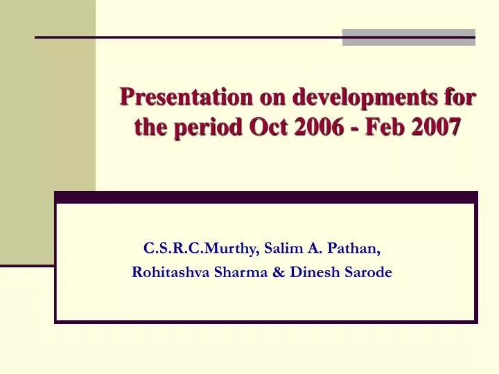 presentation on developments for the period oct 2006 feb 2007