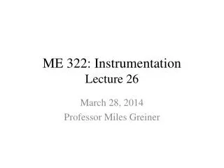 ME 322: Instrumentation Lecture 26