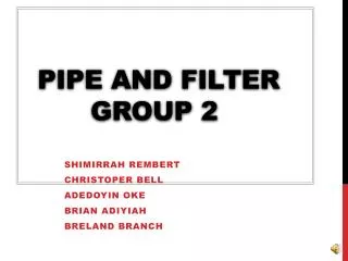 Pipe and Filter 		Group 2