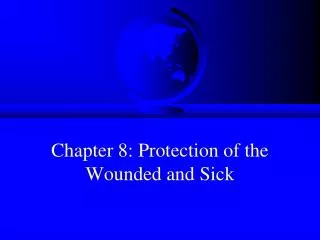 Chapter 8: Protection of the Wounded and Sick