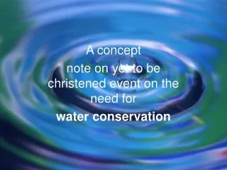 A concept note on yet to be christened event on the need for water conservation
