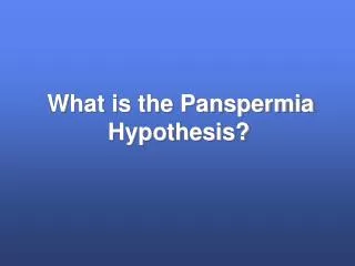 What is the Panspermia Hypothesis?