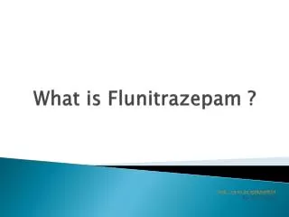 What is Flunitrazepam ?