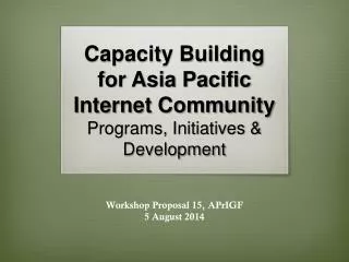 Capacity Building for Asia Pacific Internet Community Programs, Initiatives &amp; Development