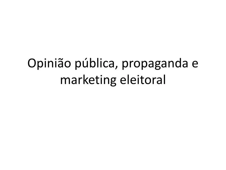 opini o p blica propaganda e marketing eleitoral