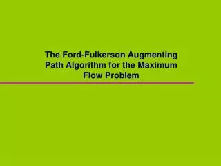 The Ford-Fulkerson Augmenting Path Algorithm for the Maximum Flow Problem