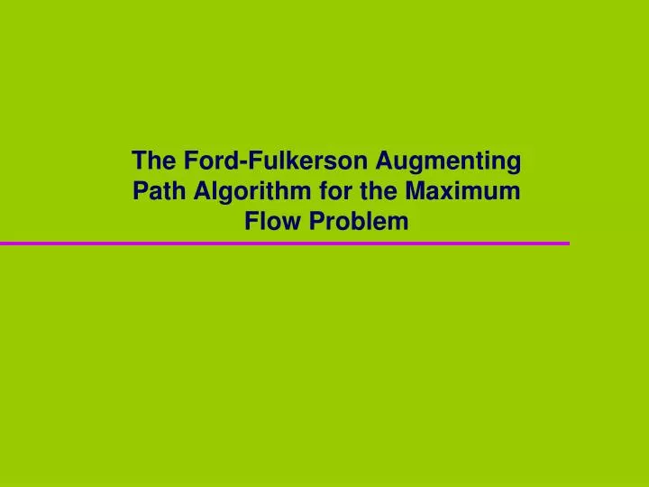the ford fulkerson augmenting path algorithm for the maximum flow problem