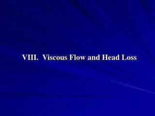 VIII. Viscous Flow and Head Loss