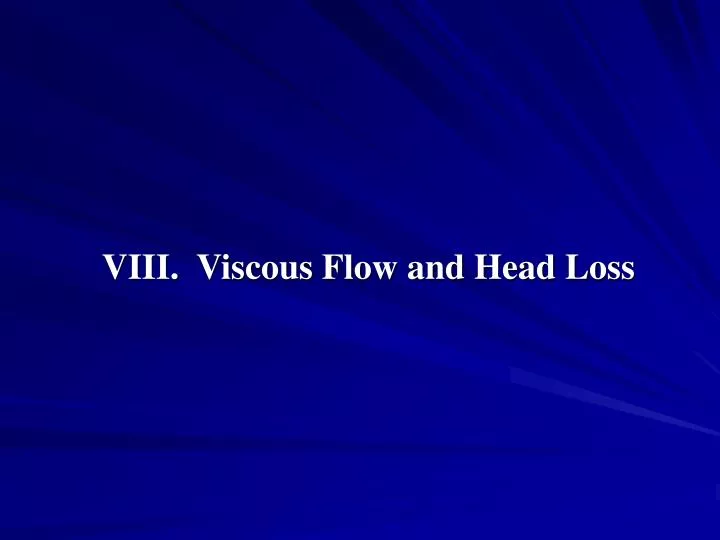 viii viscous flow and head loss
