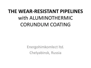 THE WEAR-RESISTANT PIPELINES with ALUMINOTHERMIC CORUNDUM COATING