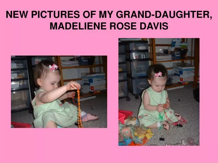 new pictures of my grand daughter madeliene rose davis