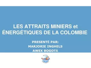 les attraits miniers et nerg tiques de la colombie