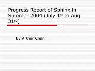 Progress Report of Sphinx in Summer 2004 (July 1 st to Aug 31 st 	)