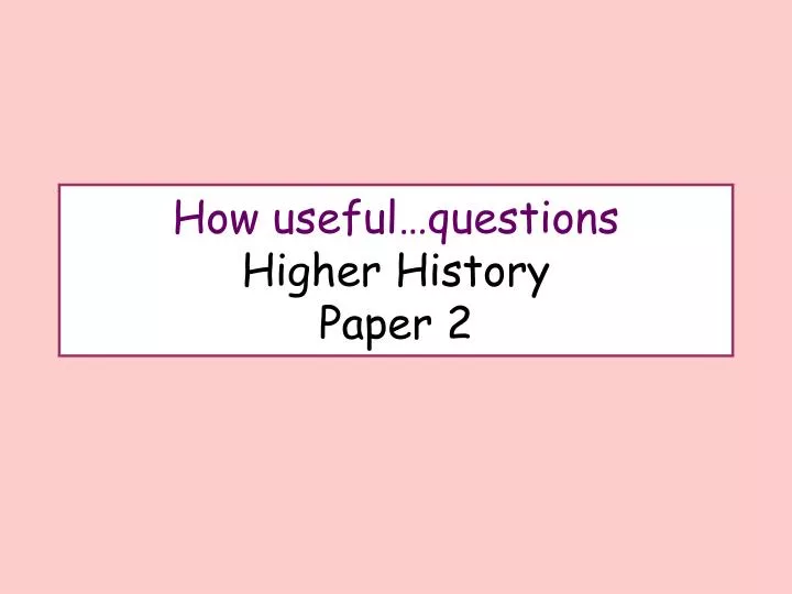 how useful questions higher history paper 2
