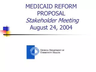 MEDICAID REFORM PROPOSAL Stakeholder Meeting August 24, 2004