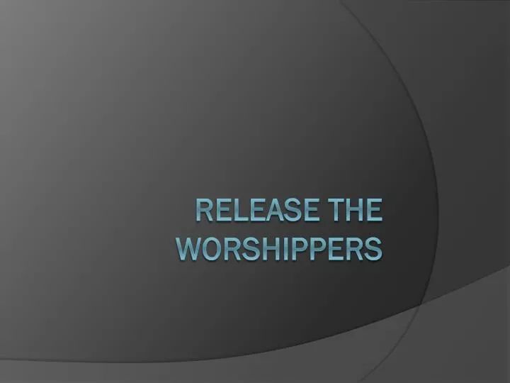 release the worshippers