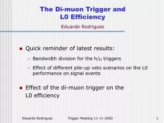 The Di-muon Trigger and L0 Efficiency Eduardo Rodrigues