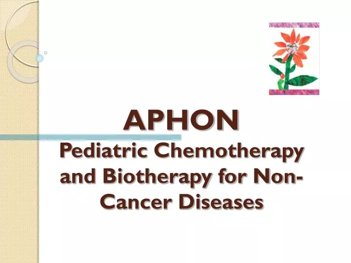 aphon pediatric chemotherapy and biotherapy for non cancer diseases