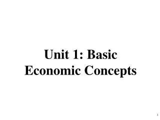 Unit 1: Basic Economic Concepts